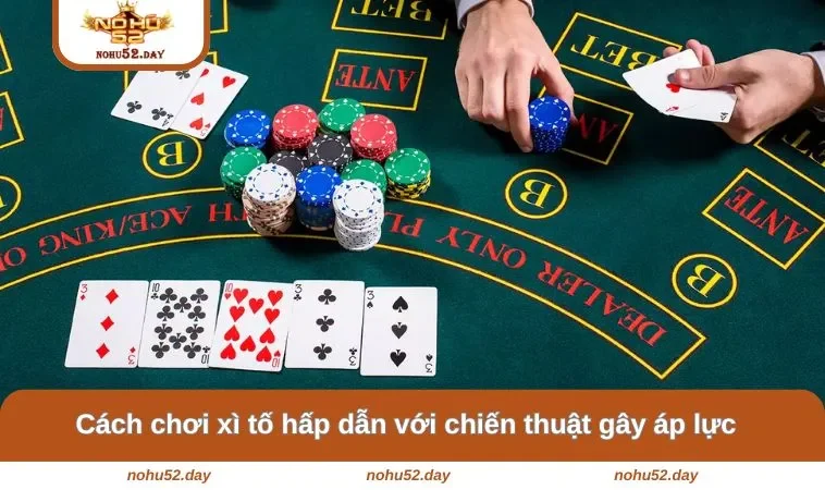 cach choi xi to hap dan voi chien thuat gay ap luc Cách chơi xì tố hấp dẫn với chiến thuật gây áp lực