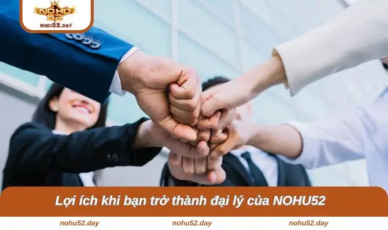 dai ly nohu52 2 Lợi ích khi bạn trở thành đại lý của NOHU52