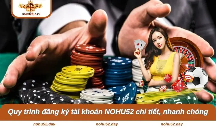 dang ky nohu52 2 Quy trình đăng ký tài khoản NOHU52 chi tiết, nhanh chóng