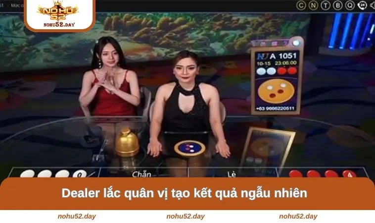 dealer lac quan vi tao ket qua ngau nhien Dealer lắc quân vị tạo kết quả ngẫu nhiên