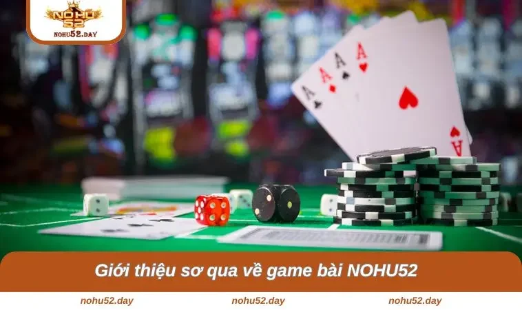 game bai nohu52 1 Giới thiệu sơ qua về game bài NOHU52