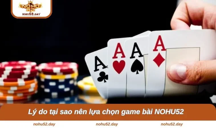 game bai nohu52 3 Lý do tại sao nên lựa chọn game bài NOHU52