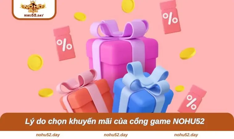 khuyen mai nohu52 3 Lý do chọn khuyến mãi của cổng game NOHU52