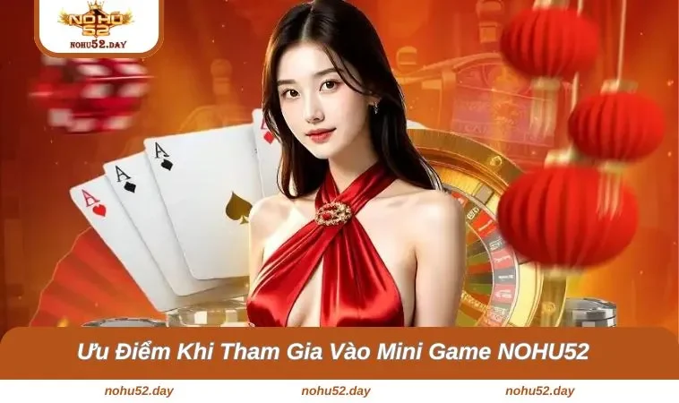 mini game nohu52 3 Những ưu điểm không thể bỏ qua khi tham gia tại nền tảng