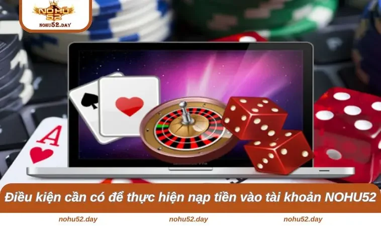 nap tien nohu52 1 Điều kiện cần có để thực hiện nạp tiền vào tài khoản NOHU52