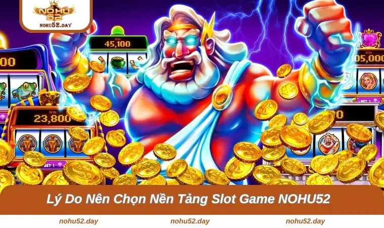 slot game nohu52 2 Chắc chắn người chơi nên lựa chọn nền tảng này