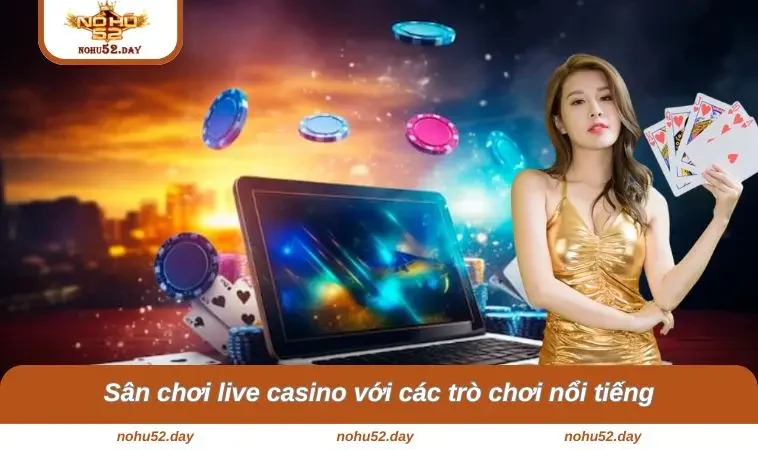 trang chu nohu52 5 Sân chơi live casino với các trò chơi nổi tiếng