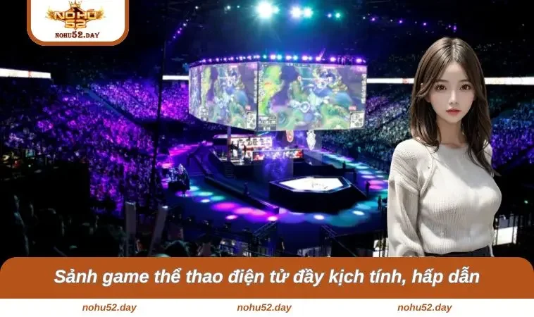 trang chu nohu52 6 Sảnh game thể thao điện tử đầy kịch tính, hấp dẫn